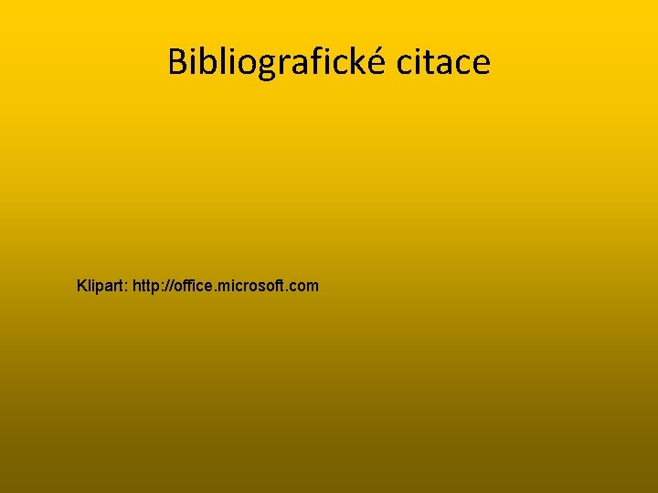 Bibliografické citace Klipart: http: //office. microsoft. com 