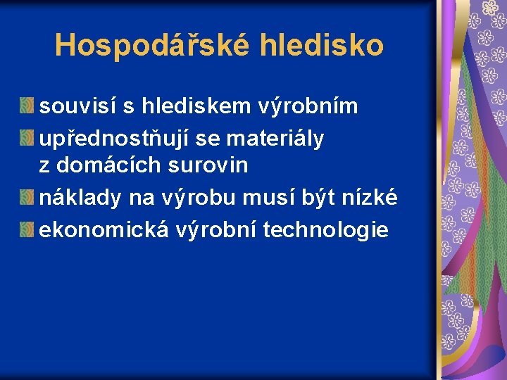 Hospodářské hledisko souvisí s hlediskem výrobním upřednostňují se materiály z domácích surovin náklady na