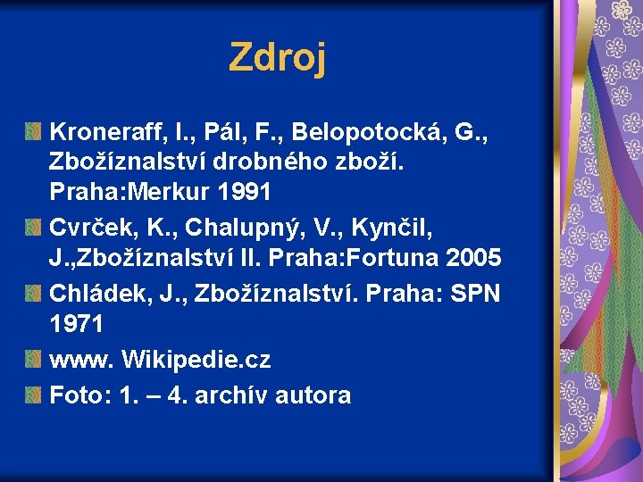 Zdroj Kroneraff, I. , Pál, F. , Belopotocká, G. , Zbožíznalství drobného zboží. Praha: