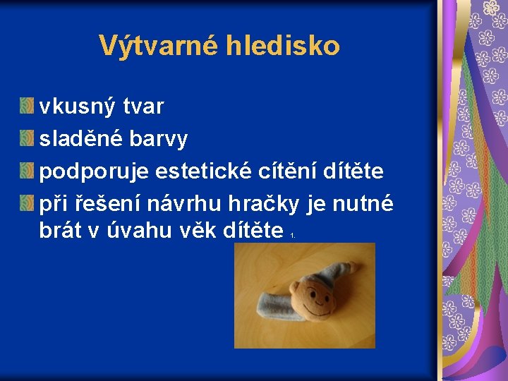 Výtvarné hledisko vkusný tvar sladěné barvy podporuje estetické cítění dítěte při řešení návrhu hračky