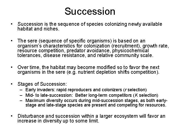Succession • Succession is the sequence of species colonizing newly available habitat and niches.