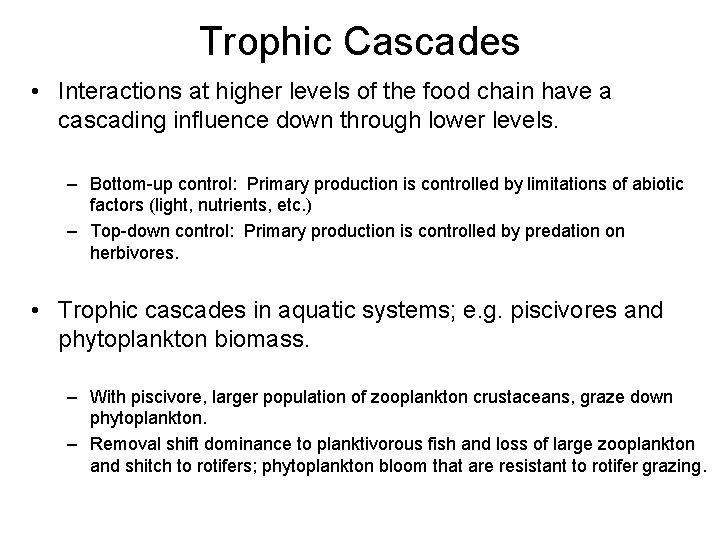 Trophic Cascades • Interactions at higher levels of the food chain have a cascading