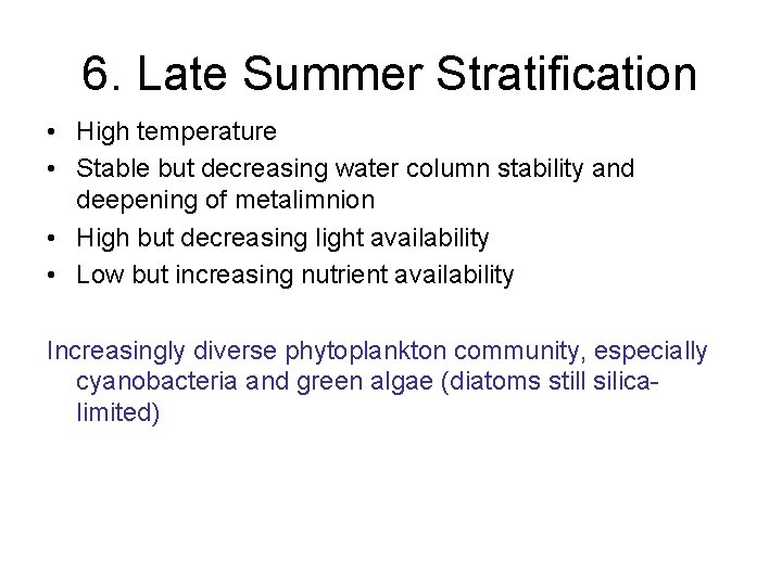 6. Late Summer Stratification • High temperature • Stable but decreasing water column stability