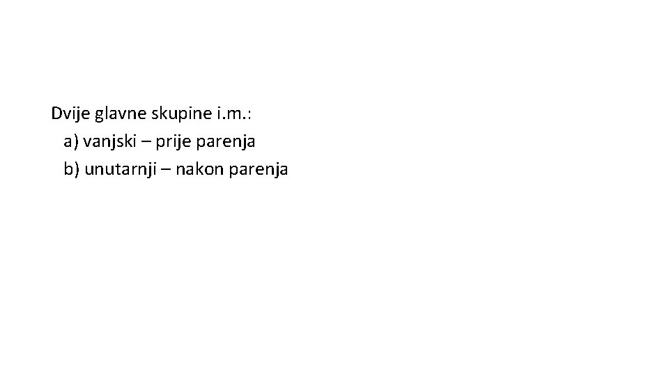 Dvije glavne skupine i. m. : a) vanjski – prije parenja b) unutarnji –