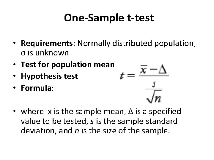 One‐Sample t‐test • Requirements: Normally distributed population, σ is unknown • Test for population