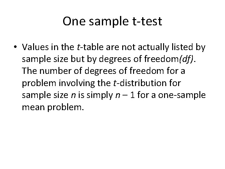 One sample t‐test • Values in the t‐table are not actually listed by sample