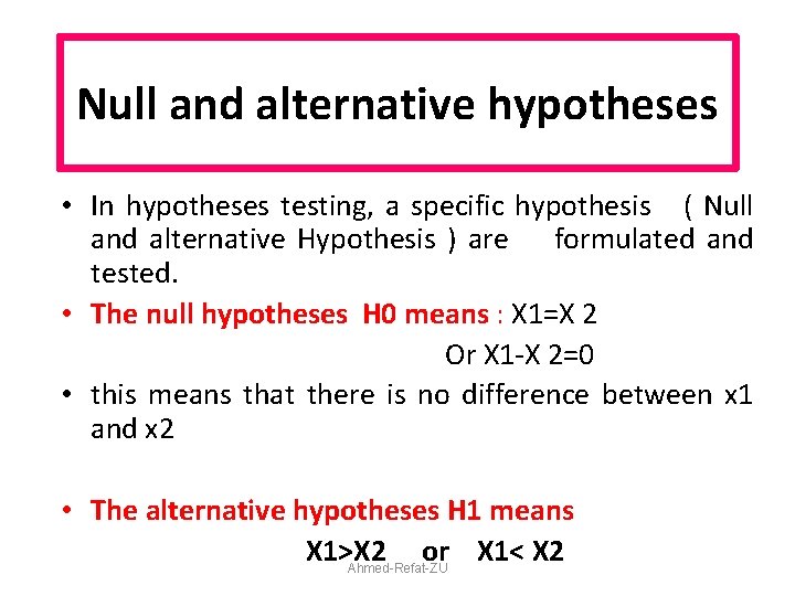 Null and alternative hypotheses • In hypotheses testing, a specific hypothesis ( Null and