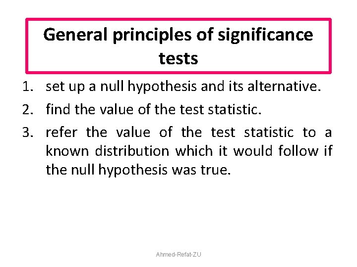 General principles of significance tests 1. set up a null hypothesis and its alternative.