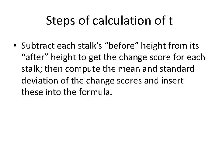 Steps of calculation of t • Subtract each stalk's “before” height from its “after”