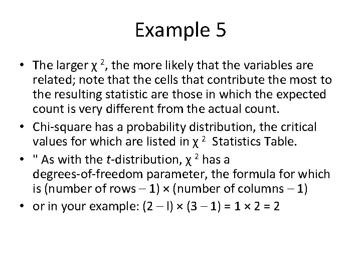 Example 5 • The larger χ 2, the more likely that the variables are