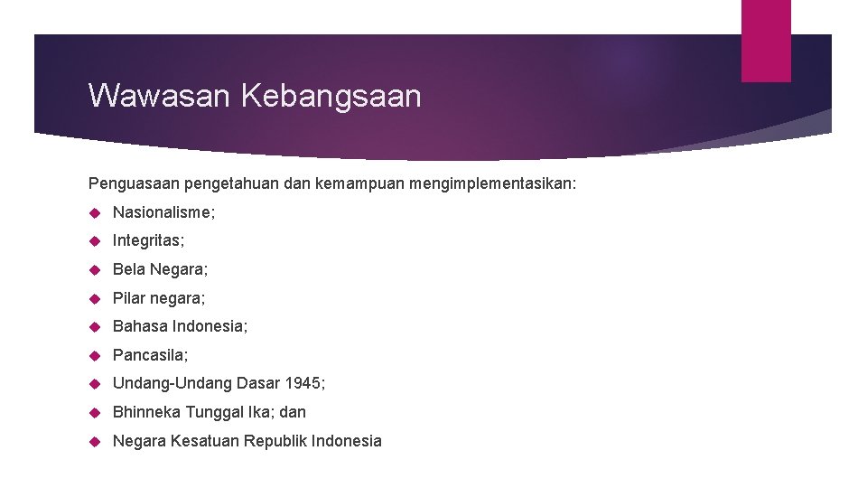 Wawasan Kebangsaan Penguasaan pengetahuan dan kemampuan mengimplementasikan: Nasionalisme; Integritas; Bela Negara; Pilar negara; Bahasa