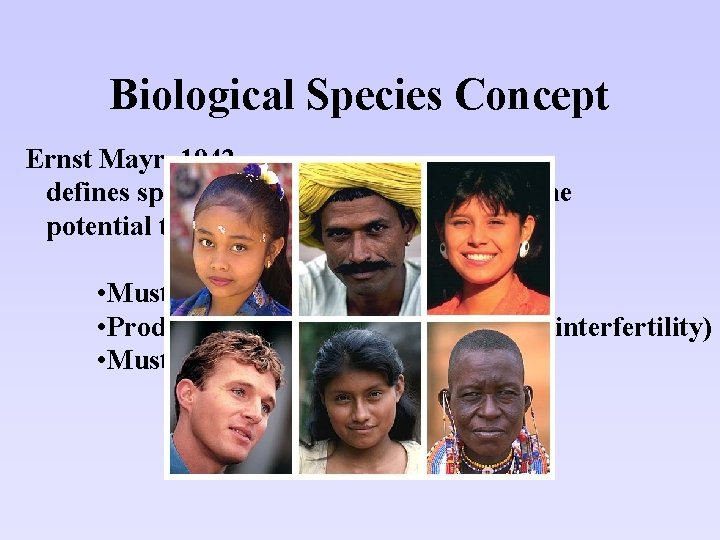 Biological Species Concept Ernst Mayr, 1942 defines species as a population who have the