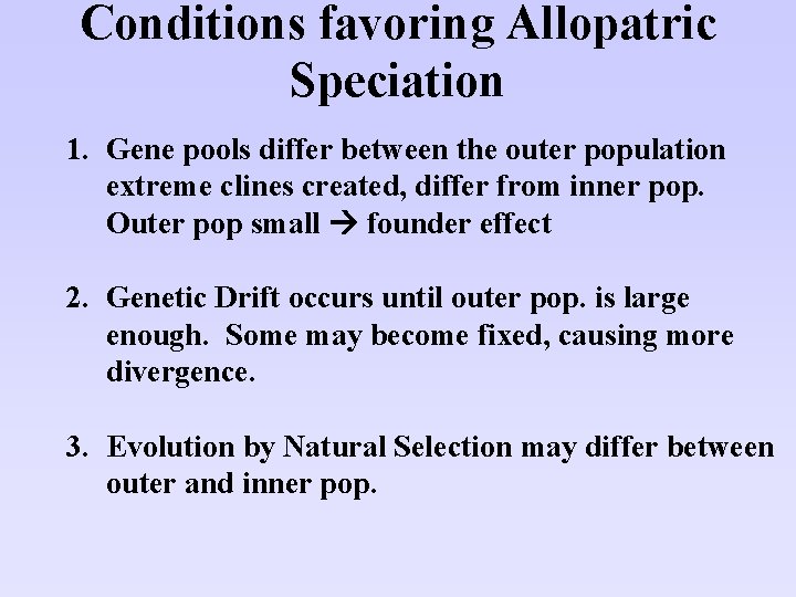 Conditions favoring Allopatric Speciation 1. Gene pools differ between the outer population extreme clines