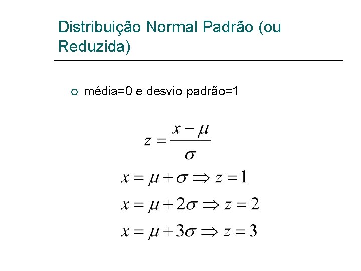 Distribuição Normal Padrão (ou Reduzida) média=0 e desvio padrão=1 