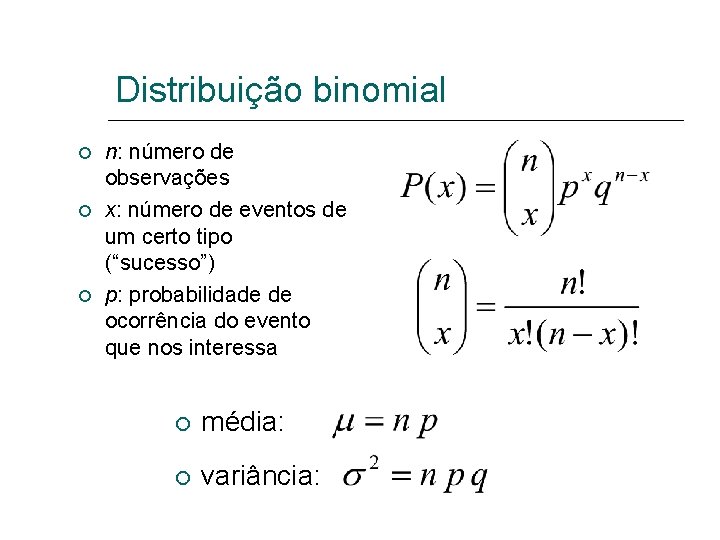 Distribuição binomial n: número de observações x: número de eventos de um certo tipo