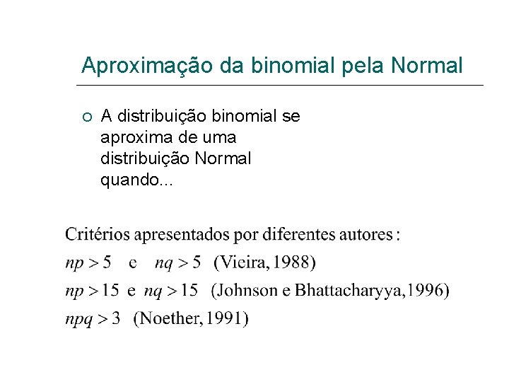 Aproximação da binomial pela Normal A distribuição binomial se aproxima de uma distribuição Normal