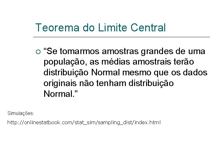 Teorema do Limite Central “Se tomarmos amostras grandes de uma população, as médias amostrais