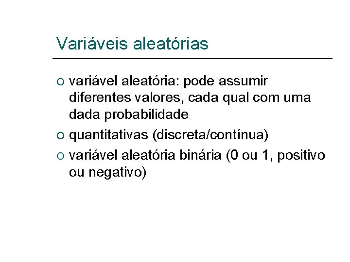 Variáveis aleatórias variável aleatória: pode assumir diferentes valores, cada qual com uma dada probabilidade