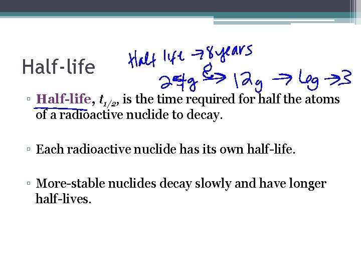 Half-life ▫ Half-life, t 1/2, is the time required for half the atoms of