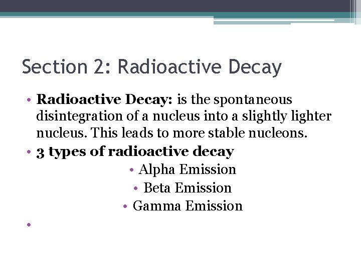 Section 2: Radioactive Decay • Radioactive Decay: is the spontaneous disintegration of a nucleus