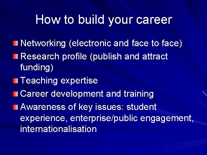 How to build your career Networking (electronic and face to face) Research profile (publish