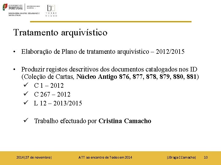 Tratamento arquivístico • Elaboração de Plano de tratamento arquivístico – 2012/2015 • Produzir registos