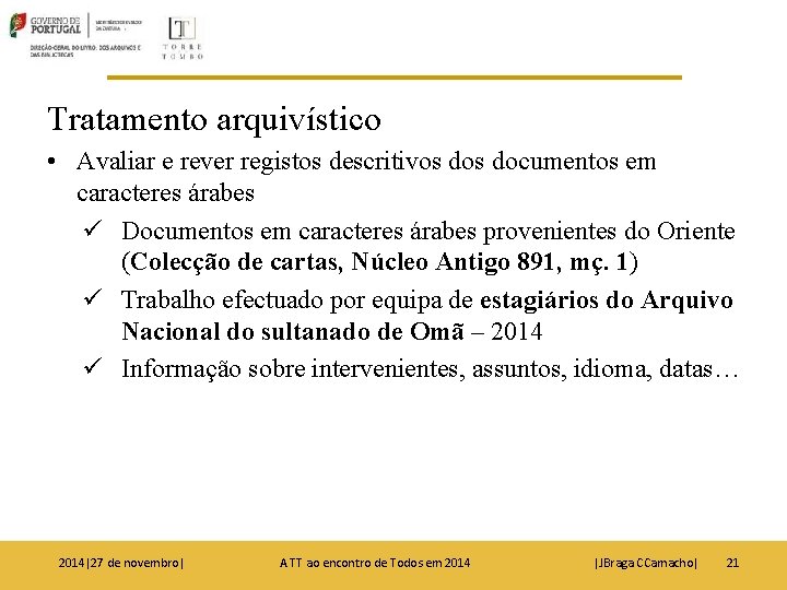 Tratamento arquivístico • Avaliar e rever registos descritivos documentos em caracteres árabes ü Documentos