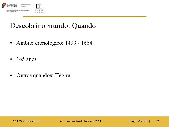 Descobrir o mundo: Quando • mbito cronológico: 1499 - 1664 • 165 anos •