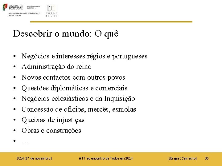 Descobrir o mundo: O quê • • • Negócios e interesses régios e portugueses