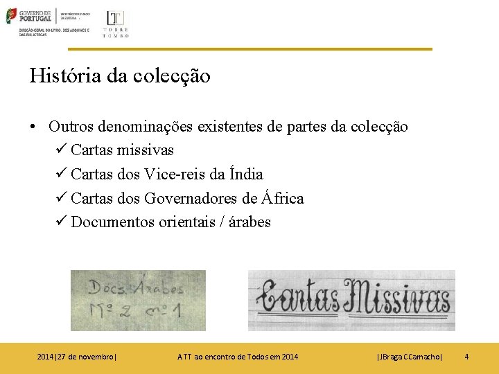 História da colecção • Outros denominações existentes de partes da colecção ü Cartas missivas