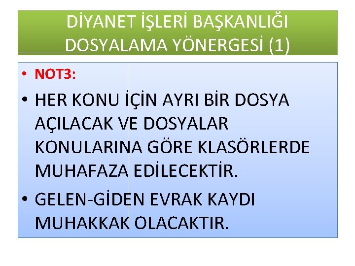 DİYANET İŞLERİ BAŞKANLIĞI DOSYALAMA YÖNERGESİ (1) • NOT 3: • HER KONU İÇİN AYRI