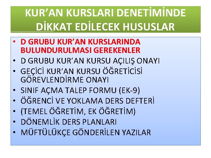 KUR’AN KURSLARI DENETİMİNDE DİKKAT EDİLECEK HUSUSLAR • D GRUBU KUR’AN KURSLARINDA BULUNDURULMASI GEREKENLER •