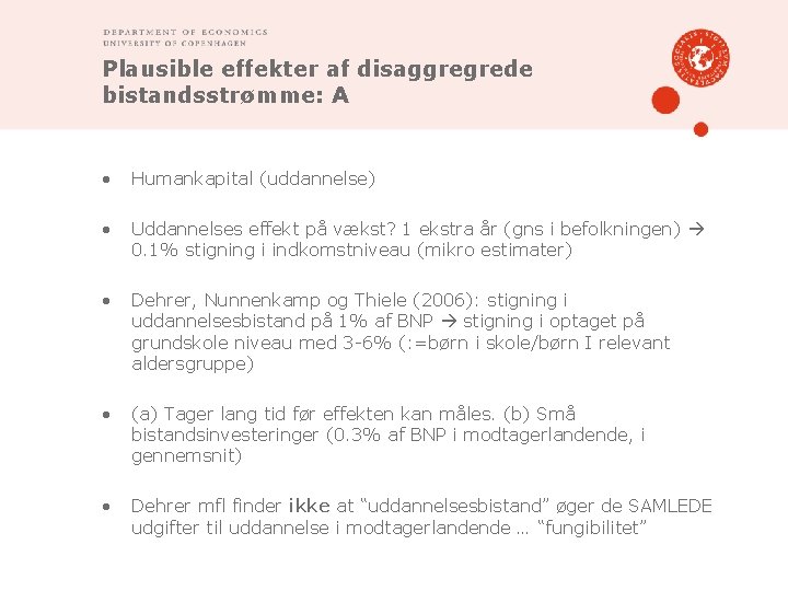 Plausible effekter af disaggregrede bistandsstrømme: A • Humankapital (uddannelse) • Uddannelses effekt på vækst?