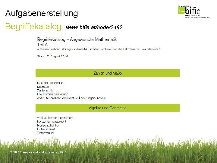 Aufgabenerstellung Begriffekatalog: www. bifie. at/node/2482 © SRDP-Angewandte Mathematik, 2015 