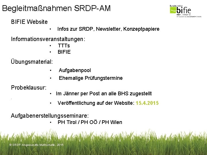 Begleitmaßnahmen SRDP-AM BIFIE Website • Infos zur SRDP, Newsletter, Konzeptpapiere Informationsveranstaltungen: • • TTTs