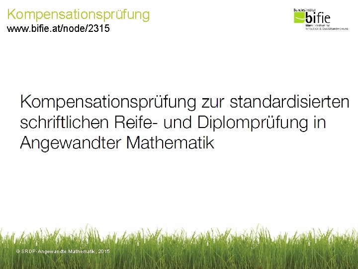 Kompensationsprüfung www. bifie. at/node/2315 © SRDP-Angewandte Mathematik, 2015 