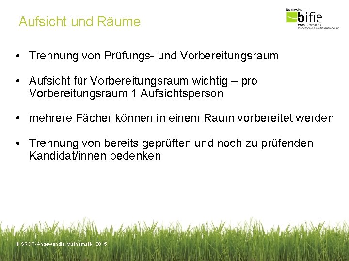 Aufsicht und Räume • Trennung von Prüfungs- und Vorbereitungsraum • Aufsicht für Vorbereitungsraum wichtig