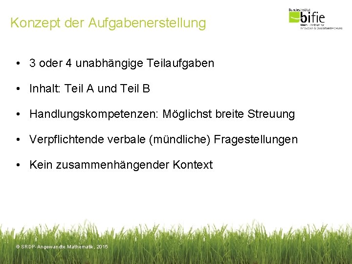 Konzept der Aufgabenerstellung • 3 oder 4 unabhängige Teilaufgaben • Inhalt: Teil A und