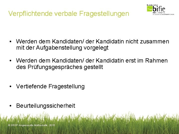 Verpflichtende verbale Fragestellungen • Werden dem Kandidaten/ der Kandidatin nicht zusammen mit der Aufgabenstellung