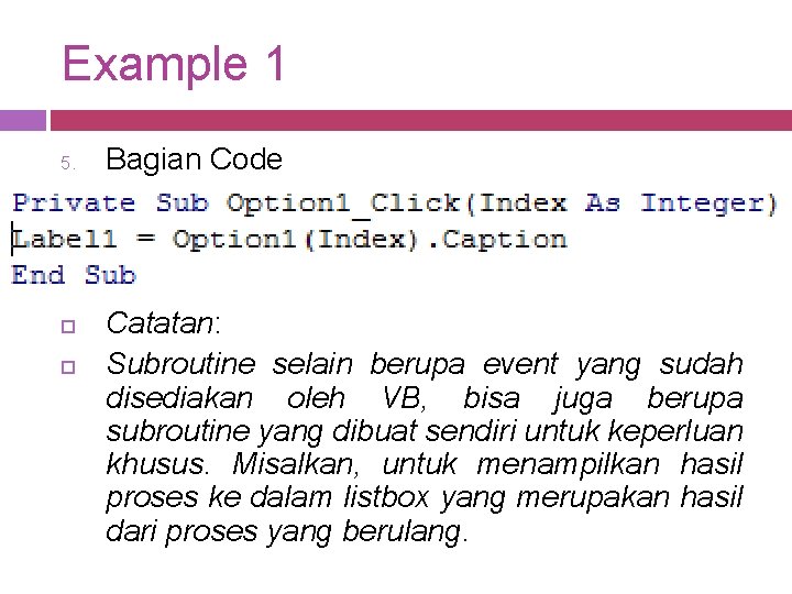 Example 1 5. Bagian Code Catatan: Subroutine selain berupa event yang sudah disediakan oleh