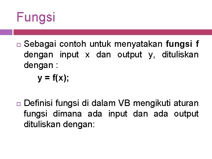 Fungsi Sebagai contoh untuk menyatakan fungsi f dengan input x dan output y, dituliskan