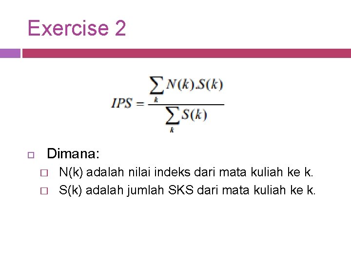 Exercise 2 Dimana: � � N(k) adalah nilai indeks dari mata kuliah ke k.