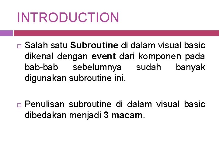 INTRODUCTION Salah satu Subroutine di dalam visual basic dikenal dengan event dari komponen pada