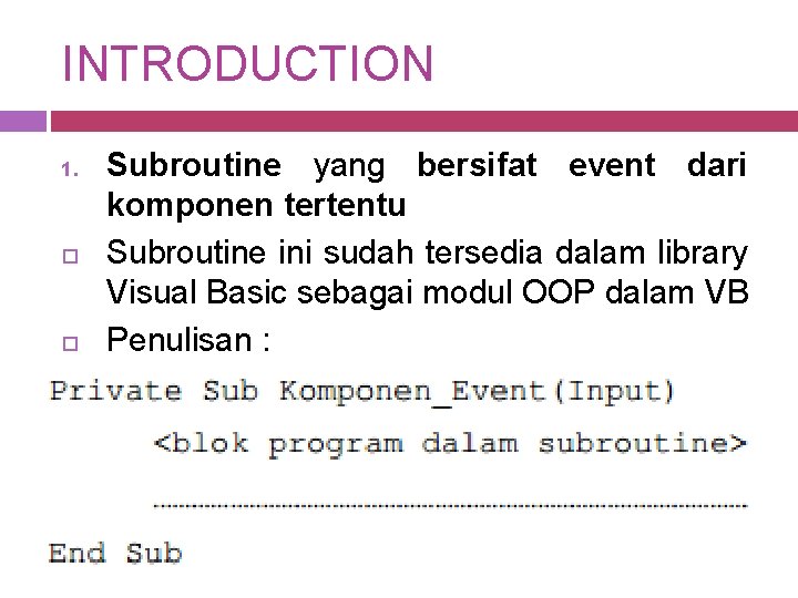 INTRODUCTION 1. Subroutine yang bersifat event dari komponen tertentu Subroutine ini sudah tersedia dalam