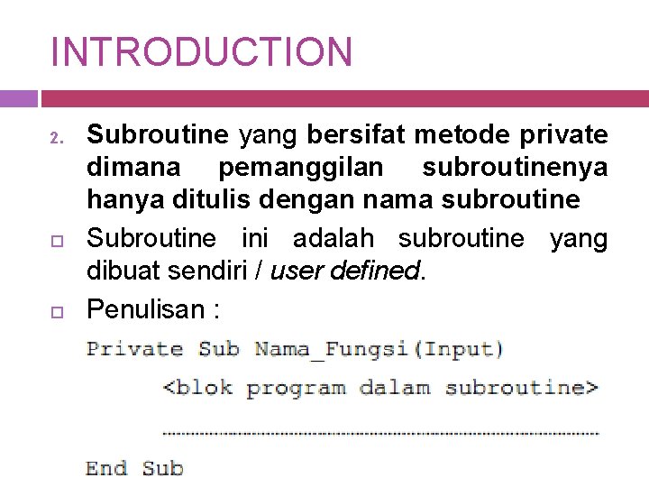 INTRODUCTION 2. Subroutine yang bersifat metode private dimana pemanggilan subroutinenya hanya ditulis dengan nama