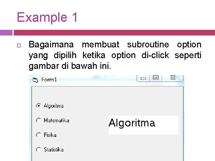 Example 1 Bagaimana membuat subroutine option yang dipilih ketika option di-click seperti gambar di