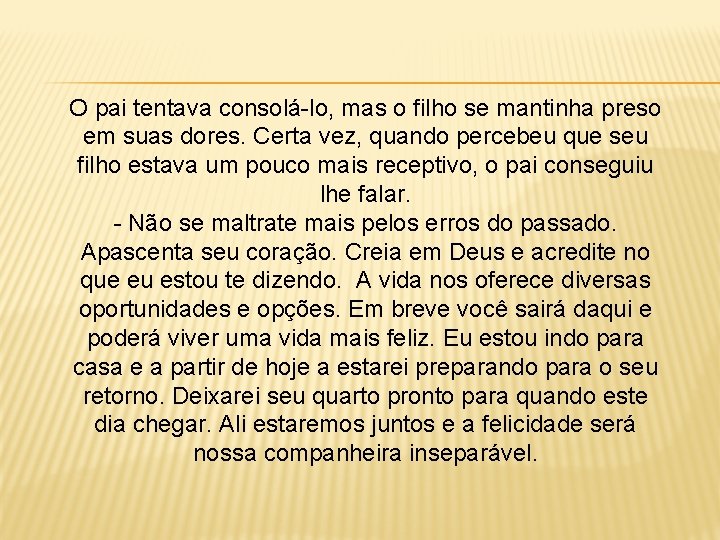 O pai tentava consolá-lo, mas o filho se mantinha preso em suas dores. Certa