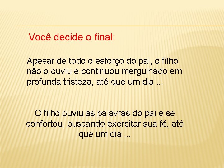 Você decide o final: Apesar de todo o esforço do pai, o filho não