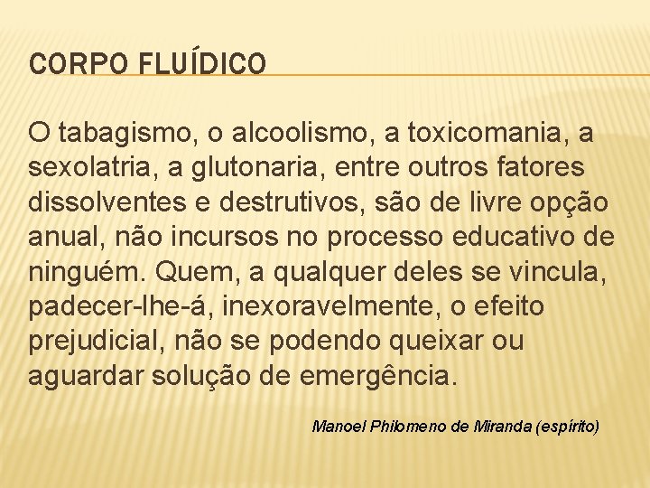 CORPO FLUÍDICO O tabagismo, o alcoolismo, a toxicomania, a sexolatria, a glutonaria, entre outros