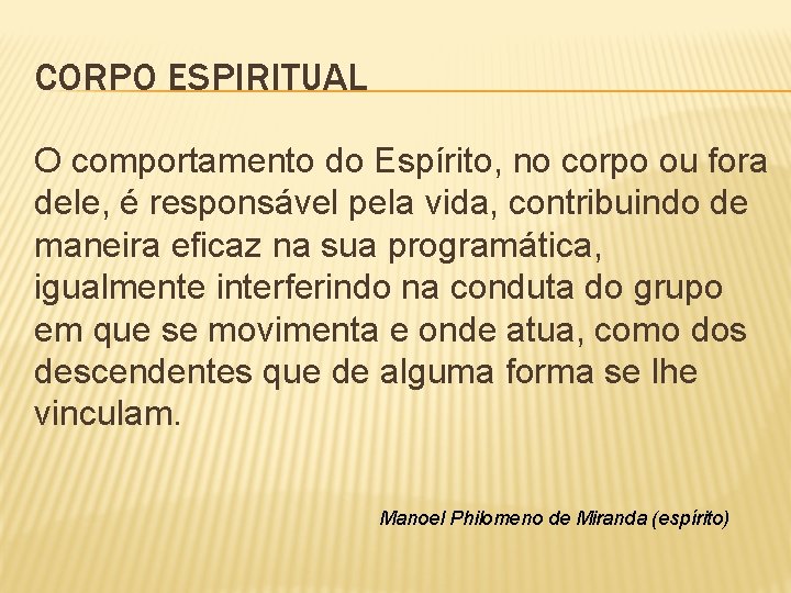 CORPO ESPIRITUAL O comportamento do Espírito, no corpo ou fora dele, é responsável pela